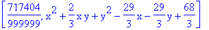 [717404/999999, x^2+2/3*x*y+y^2-29/3*x-29/3*y+68/3]